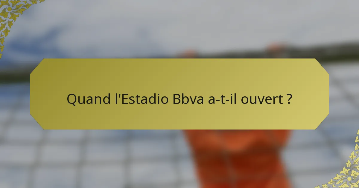 Quand l'Estadio Bbva a-t-il ouvert ?