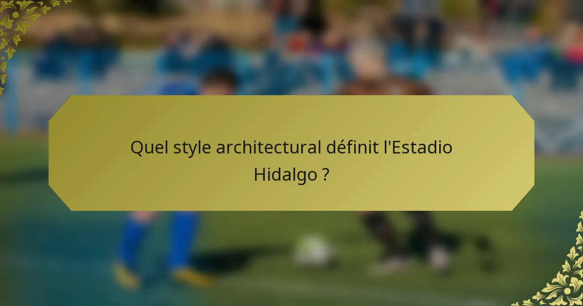Quel style architectural définit l'Estadio Hidalgo ?