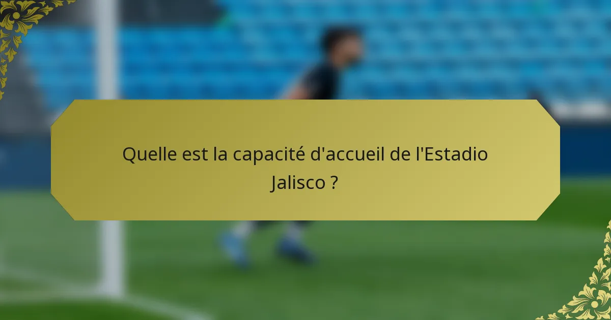 Quelle est la capacité d'accueil de l'Estadio Jalisco ?