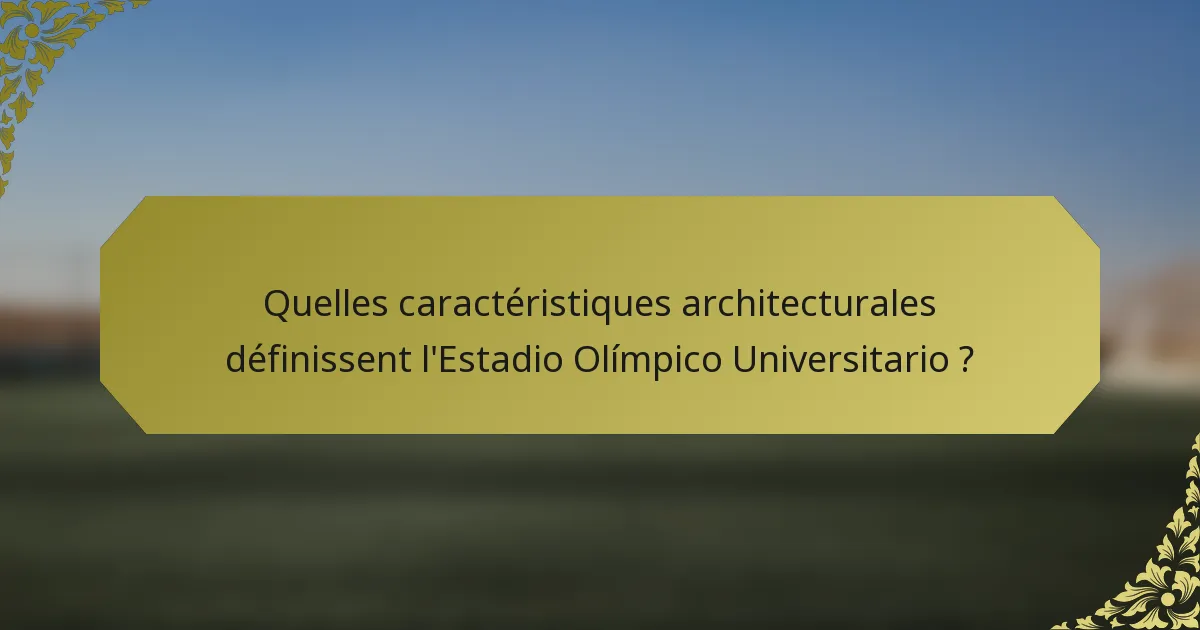 Quelles caractéristiques architecturales définissent l'Estadio Olímpico Universitario ?