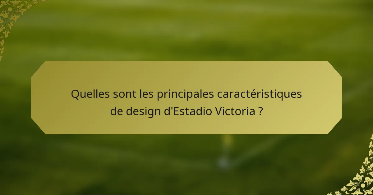 Quelles sont les principales caractéristiques de design d'Estadio Victoria ?