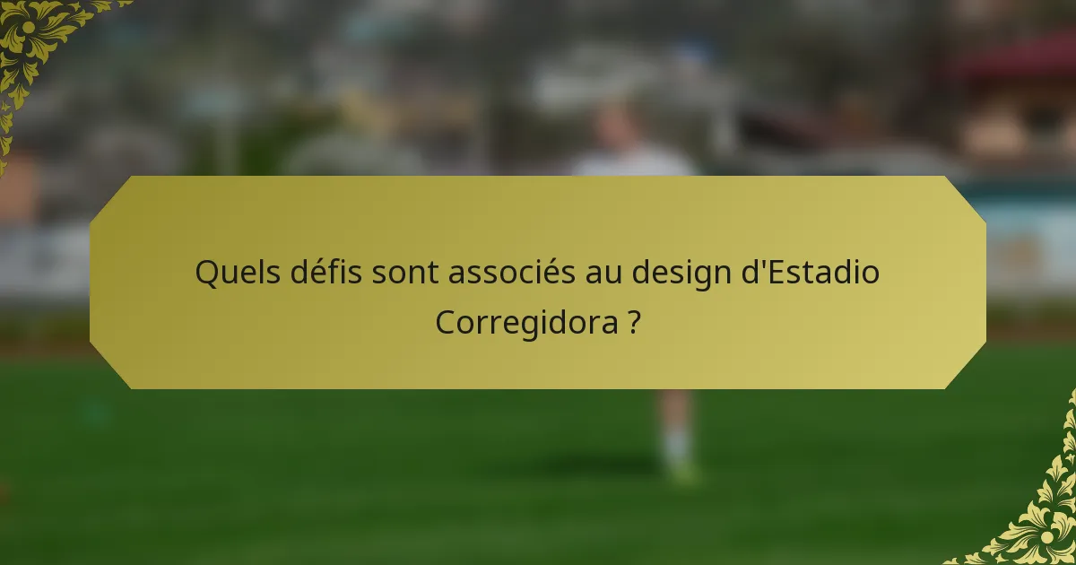 Quels défis sont associés au design d'Estadio Corregidora ?