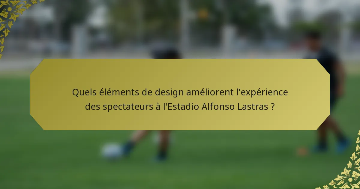 Quels éléments de design améliorent l'expérience des spectateurs à l'Estadio Alfonso Lastras ?