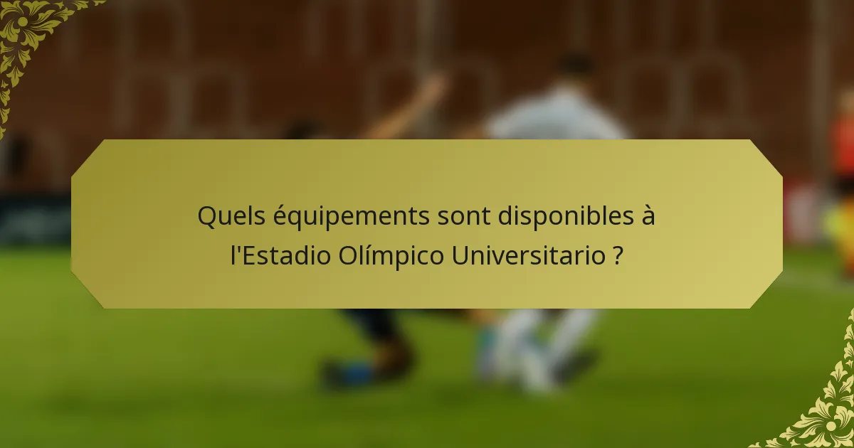Quels équipements sont disponibles à l'Estadio Olímpico Universitario ?