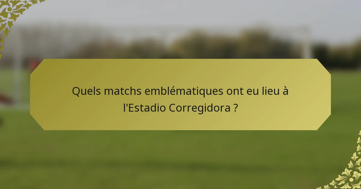 Quels matchs emblématiques ont eu lieu à l'Estadio Corregidora ?