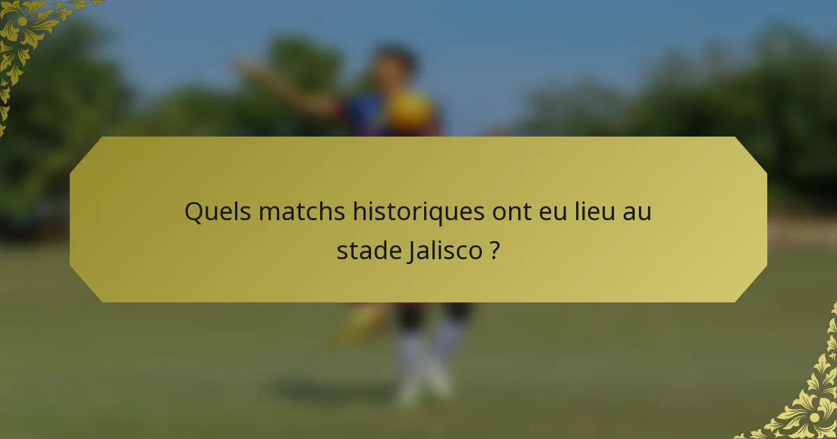 Quels matchs historiques ont eu lieu au stade Jalisco ?