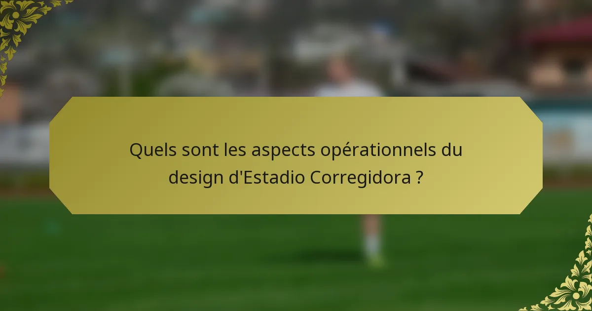 Quels sont les aspects opérationnels du design d'Estadio Corregidora ?