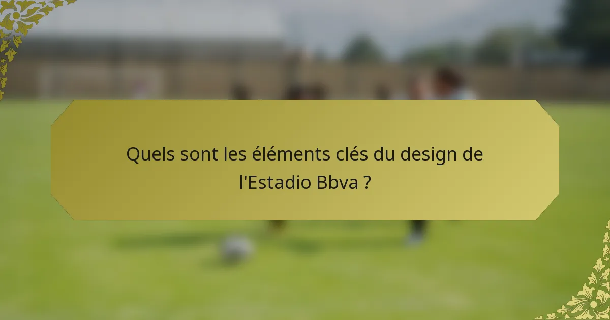 Quels sont les éléments clés du design de l'Estadio Bbva ?