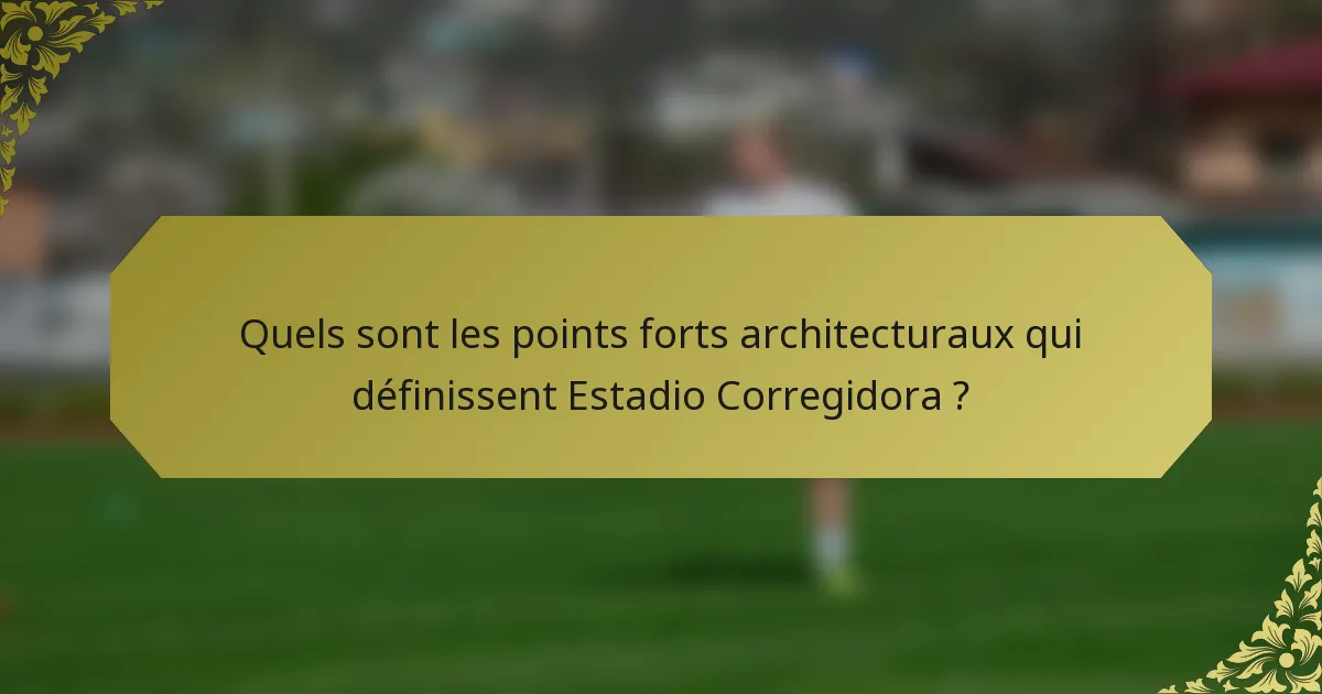 Quels sont les points forts architecturaux qui définissent Estadio Corregidora ?